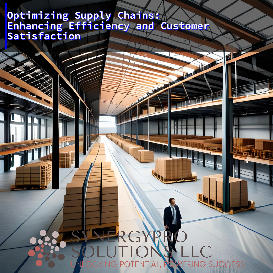 Optimizing Supply Chains: Enhancing Efficiency and Customer Satisfaction