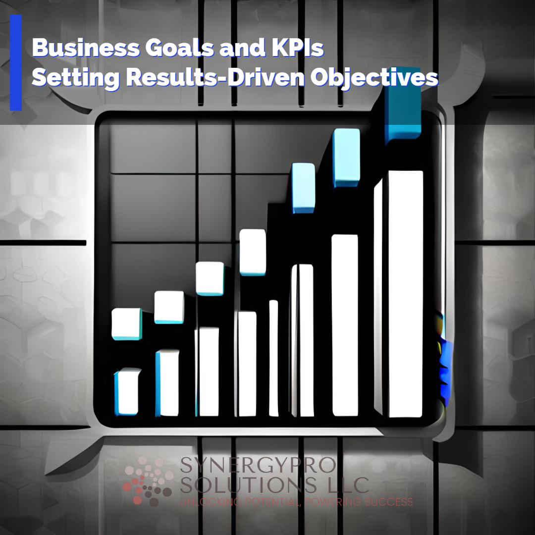 Business Goals and KPIs – Setting Results-Driven Objectives